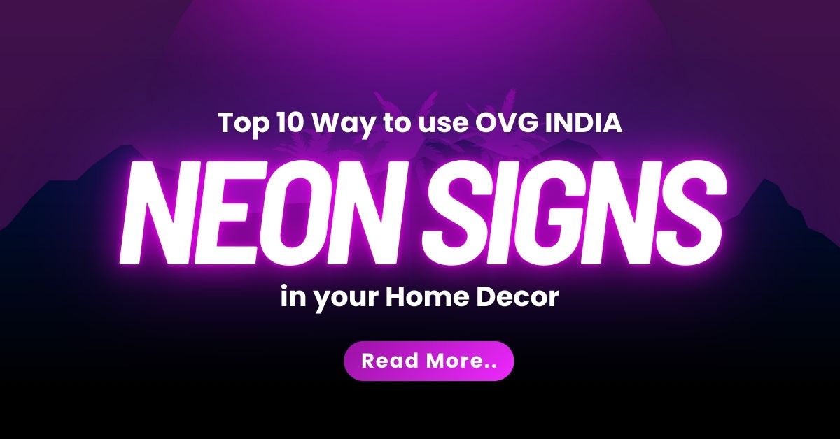 Top 10 way to use OVG India Neon Signs in your Home Decor